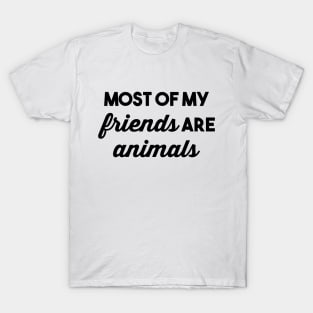 Most of my Friends are Animals T-Shirt